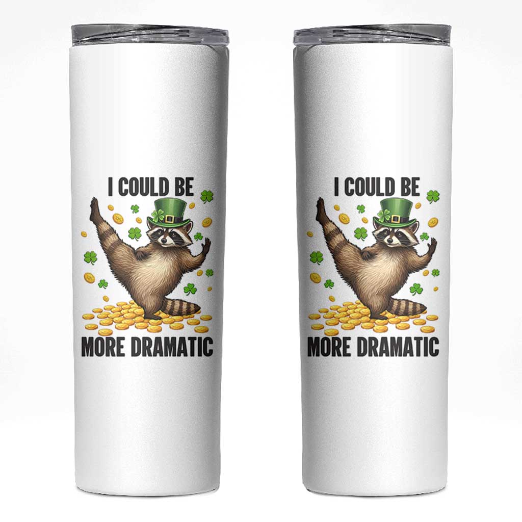 Funny Raccoon St Patrick's Day Skinny Tumbler I Could Be More Dramatic
