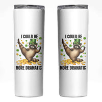 Funny Raccoon St Patrick's Day Skinny Tumbler I Could Be More Dramatic
