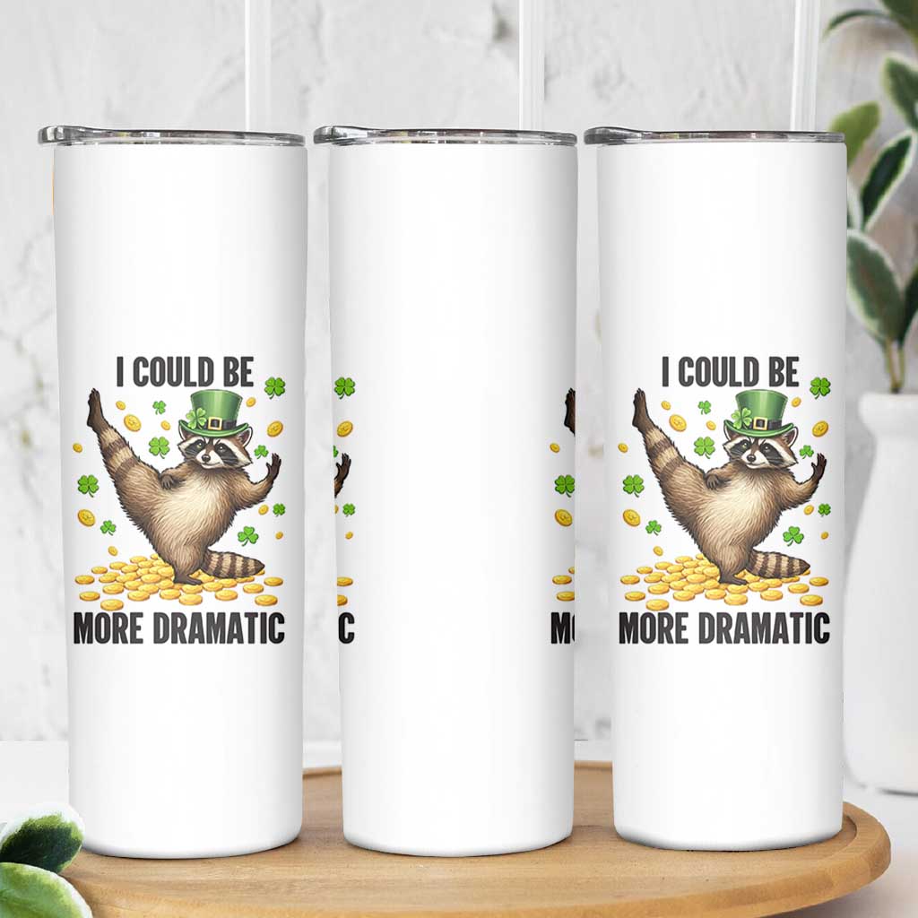 Funny Raccoon St Patrick's Day Skinny Tumbler I Could Be More Dramatic