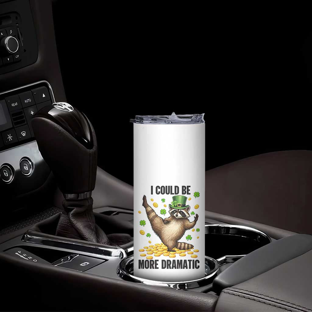 Funny Raccoon St Patrick's Day Skinny Tumbler I Could Be More Dramatic