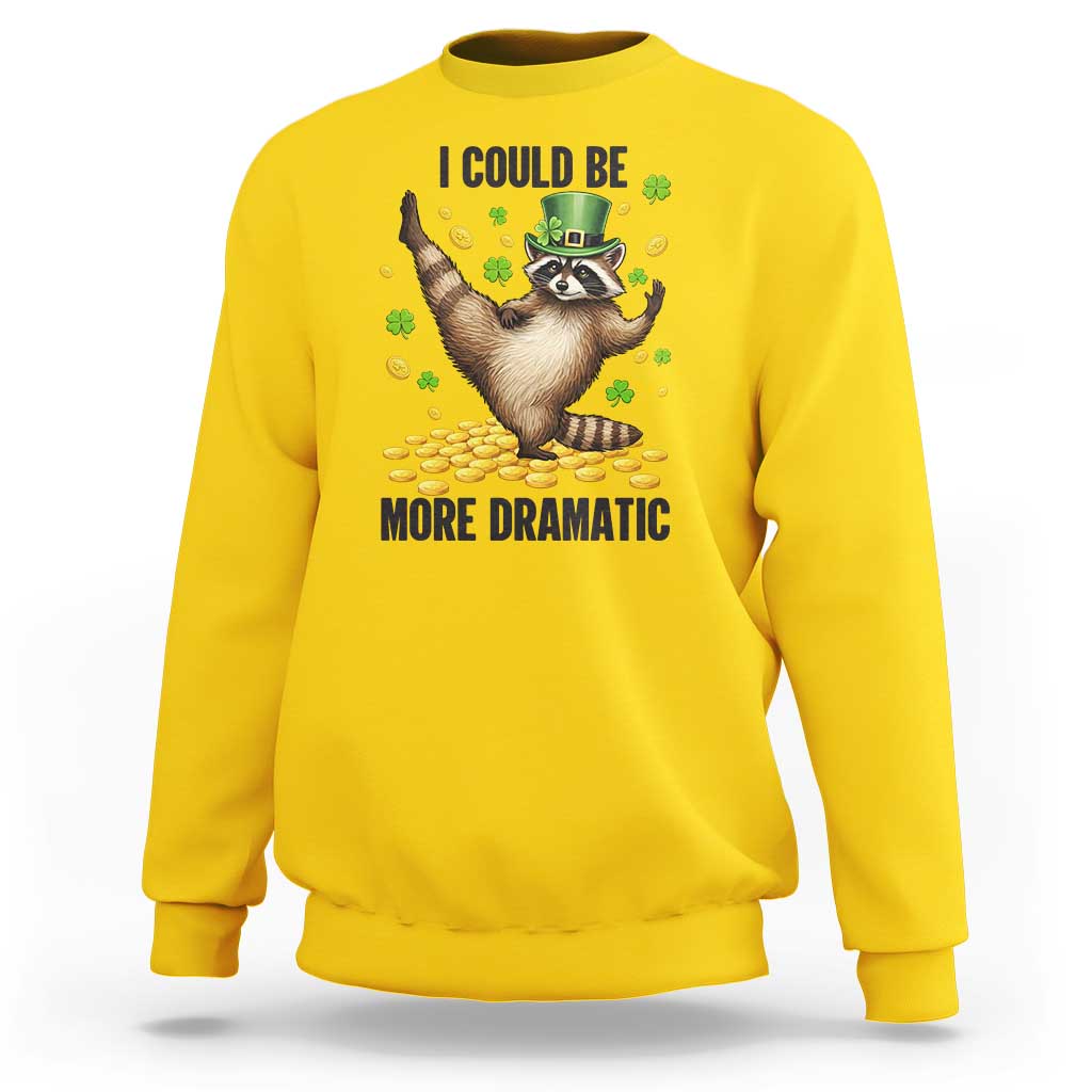 Funny Raccoon St Patrick's Day Sweatshirt I Could Be More Dramatic