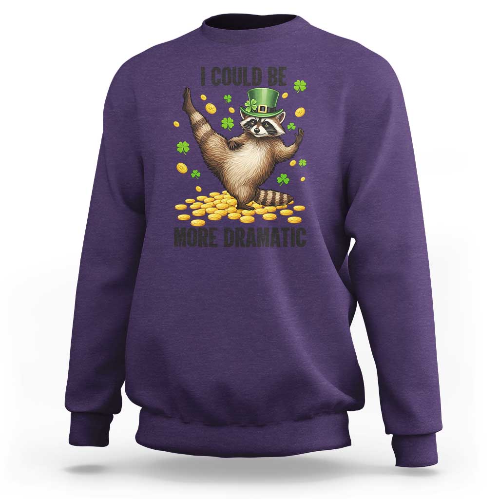 Funny Raccoon St Patrick's Day Sweatshirt I Could Be More Dramatic