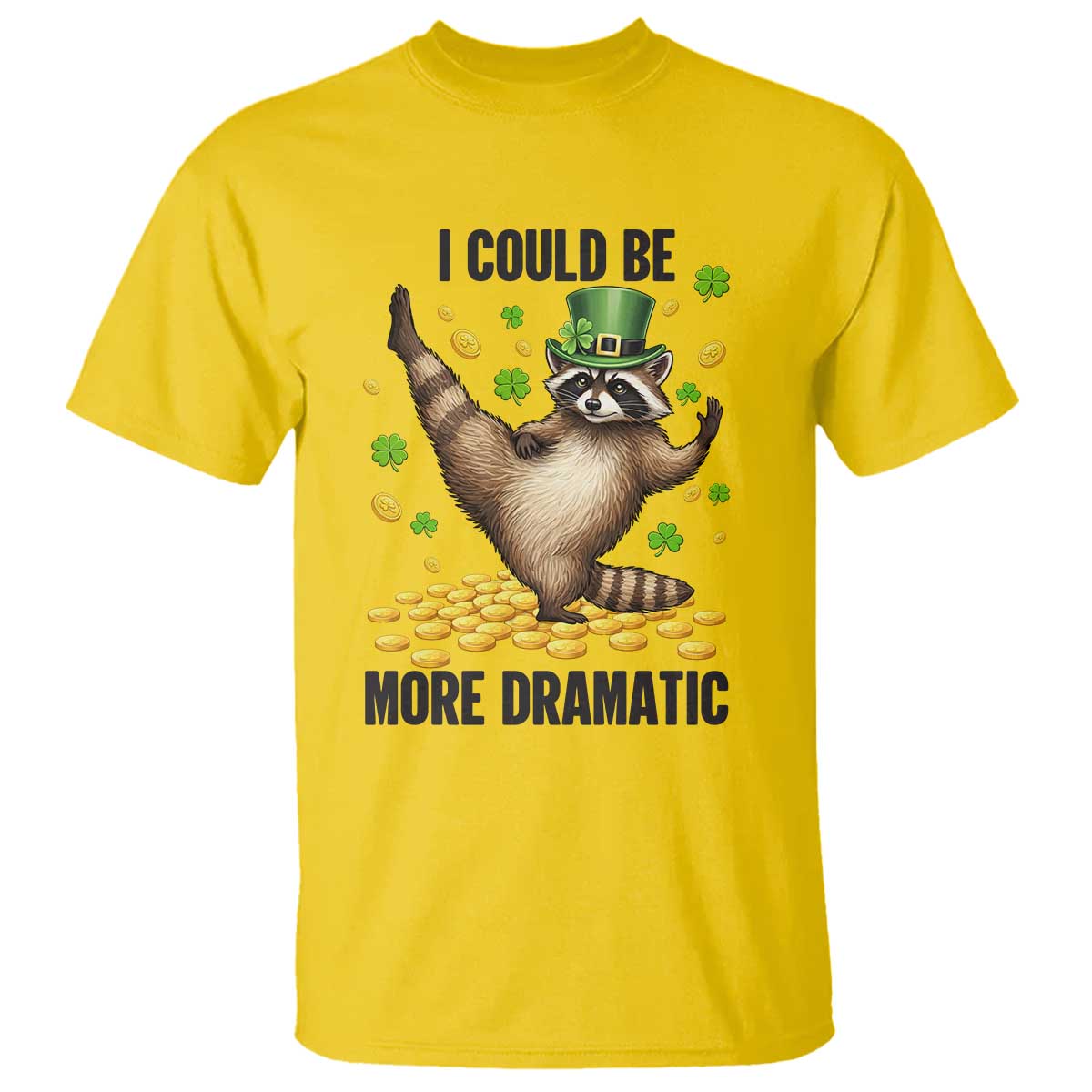 Funny Raccoon St Patrick's Day T Shirt I Could Be More Dramatic