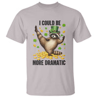 Funny Raccoon St Patrick's Day T Shirt I Could Be More Dramatic