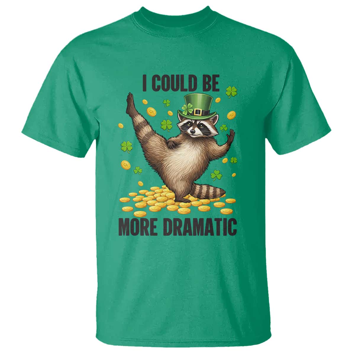 Funny Raccoon St Patrick's Day T Shirt I Could Be More Dramatic