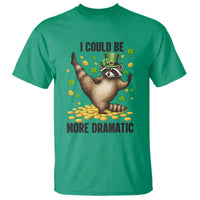 Funny Raccoon St Patrick's Day T Shirt I Could Be More Dramatic