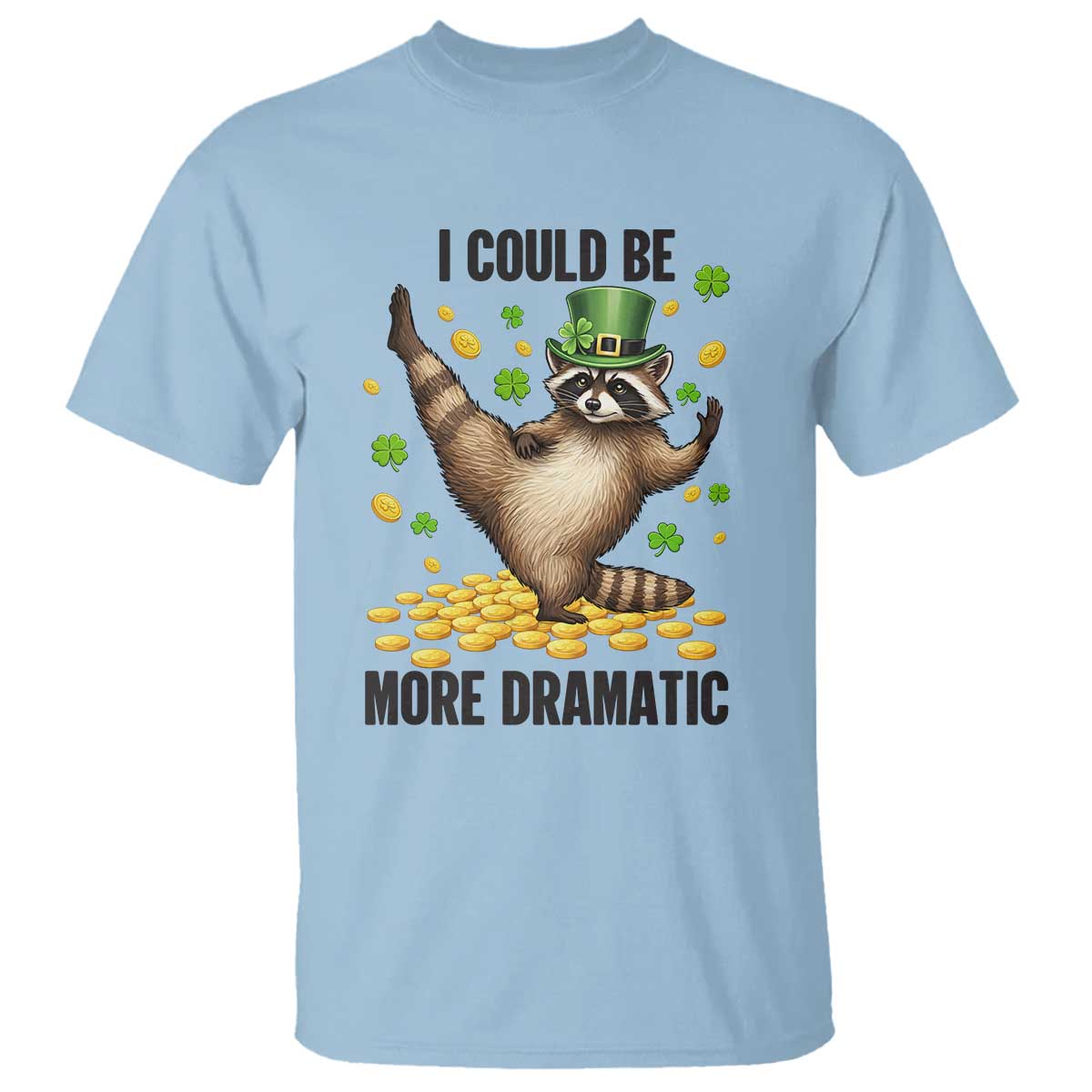Funny Raccoon St Patrick's Day T Shirt I Could Be More Dramatic