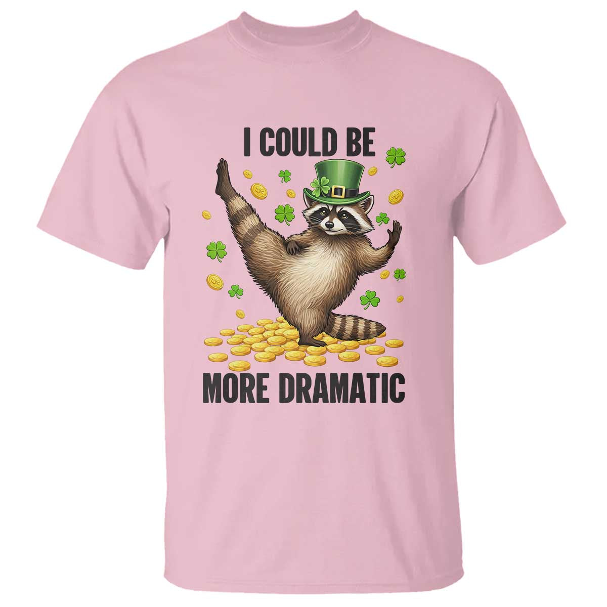 Funny Raccoon St Patrick's Day T Shirt I Could Be More Dramatic
