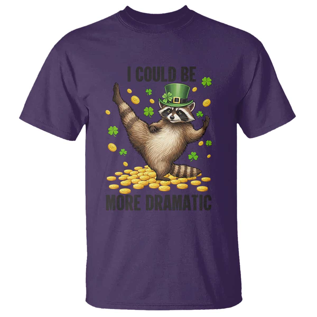 Funny Raccoon St Patrick's Day T Shirt I Could Be More Dramatic