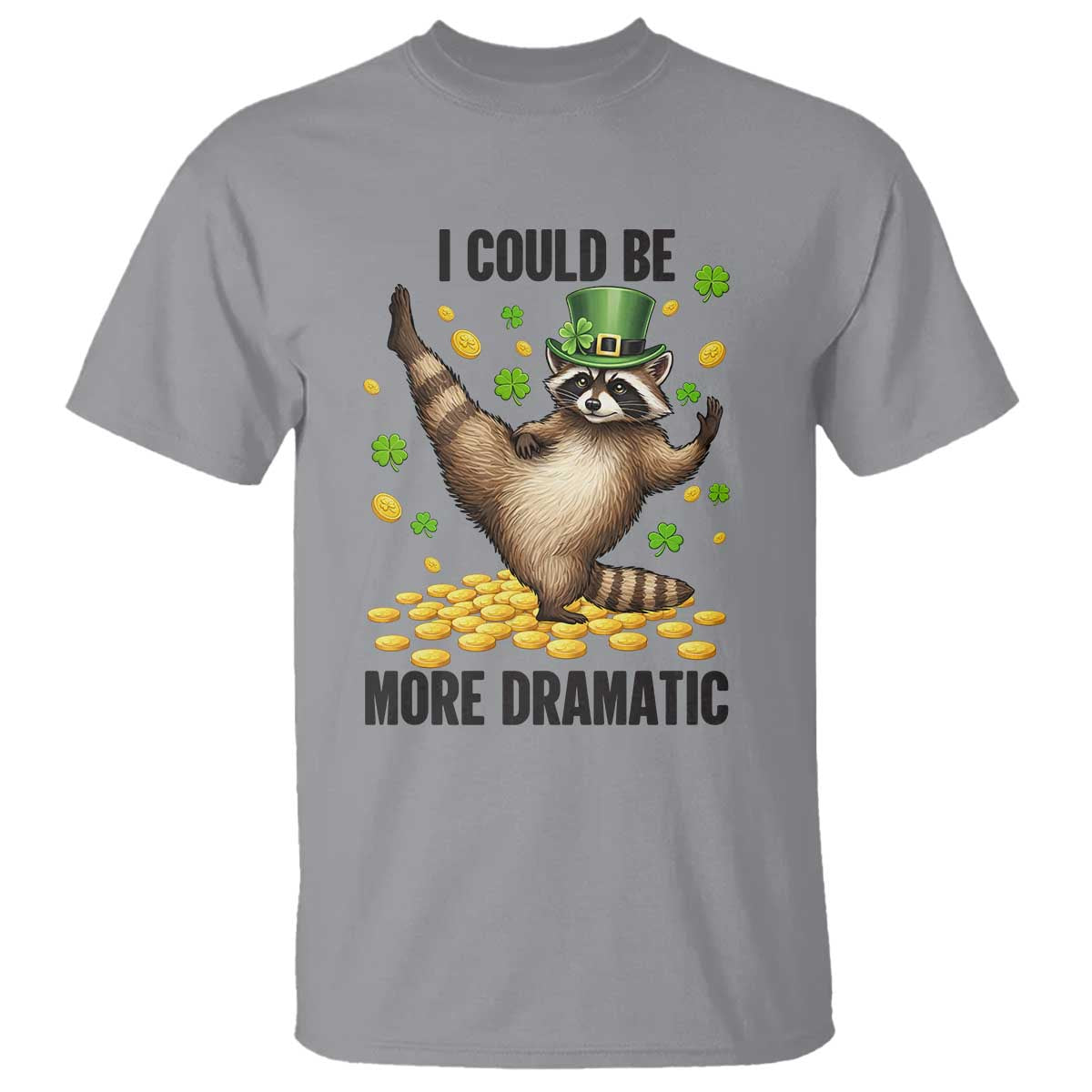 Funny Raccoon St Patrick's Day T Shirt I Could Be More Dramatic
