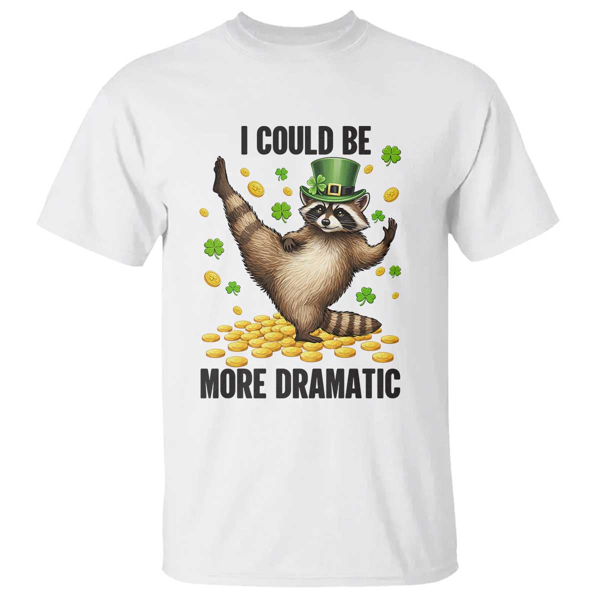 Funny Raccoon St Patrick's Day T Shirt I Could Be More Dramatic