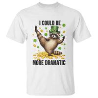 Funny Raccoon St Patrick's Day T Shirt I Could Be More Dramatic