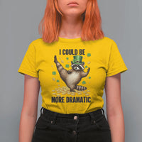 Funny Raccoon St Patrick's Day T Shirt For Women I Could Be More Dramatic