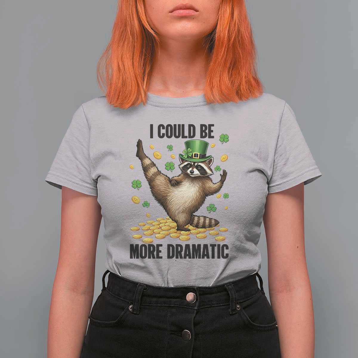 Funny Raccoon St Patrick's Day T Shirt For Women I Could Be More Dramatic