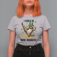 Funny Raccoon St Patrick's Day T Shirt For Women I Could Be More Dramatic