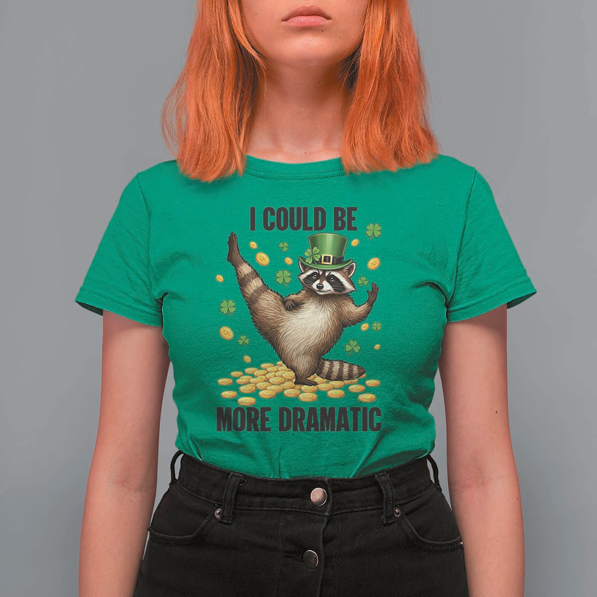 Funny Raccoon St Patrick's Day T Shirt For Women I Could Be More Dramatic