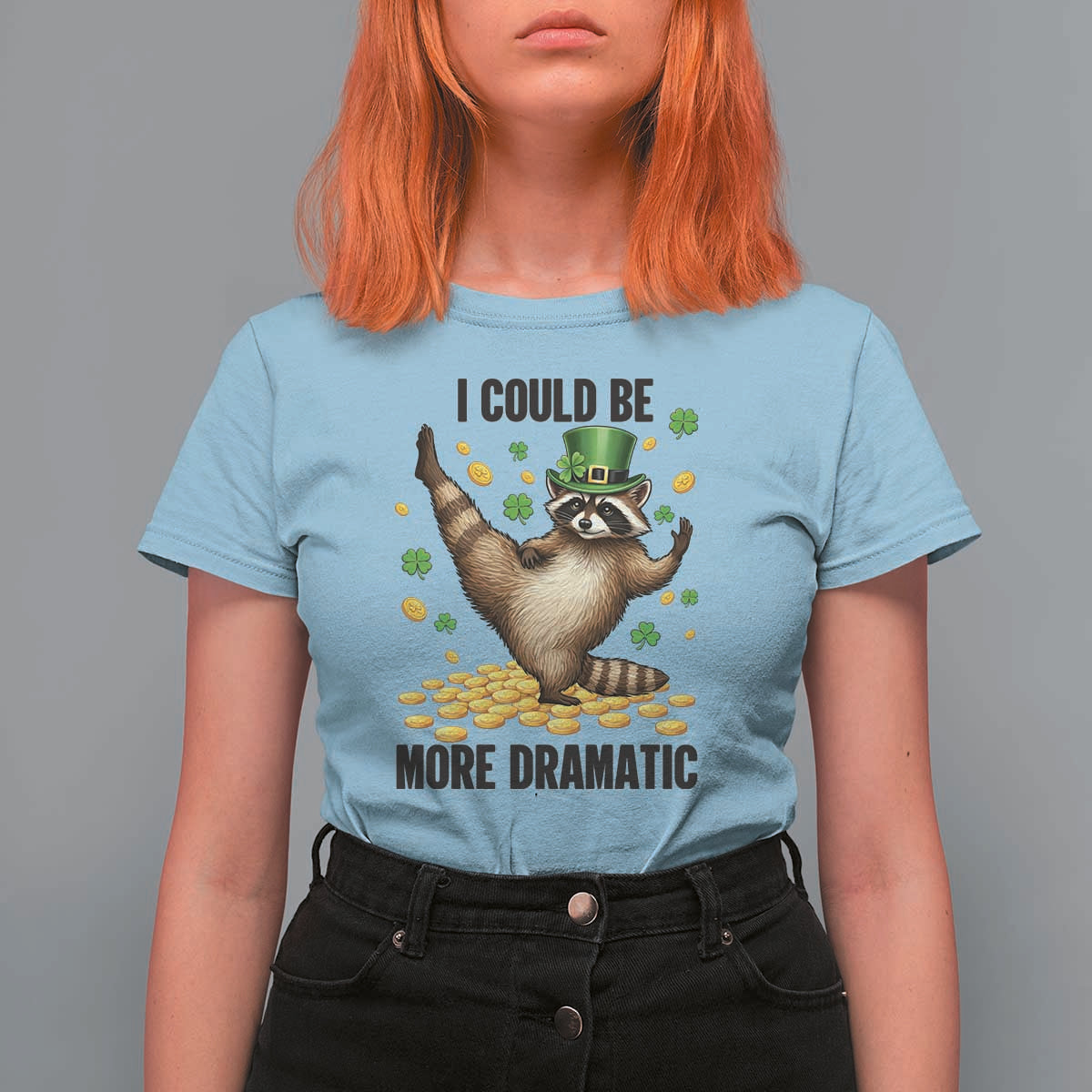 Funny Raccoon St Patrick's Day T Shirt For Women I Could Be More Dramatic