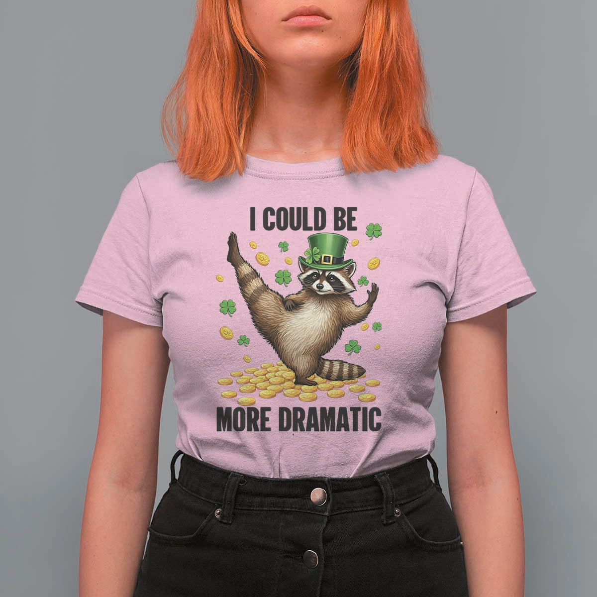 Funny Raccoon St Patrick's Day T Shirt For Women I Could Be More Dramatic