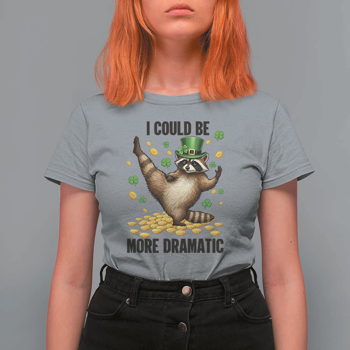 Funny Raccoon St Patrick's Day T Shirt For Women I Could Be More Dramatic
