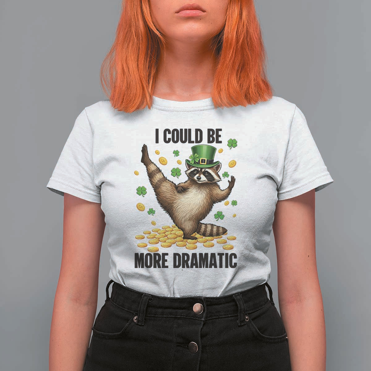Funny Raccoon St Patrick's Day T Shirt For Women I Could Be More Dramatic