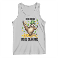 Funny Raccoon St Patrick's Day Tank Top I Could Be More Dramatic