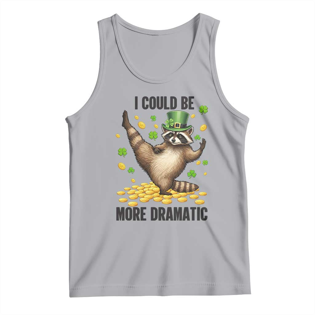 Funny Raccoon St Patrick's Day Tank Top I Could Be More Dramatic