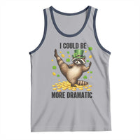 Funny Raccoon St Patrick's Day Tank Top I Could Be More Dramatic