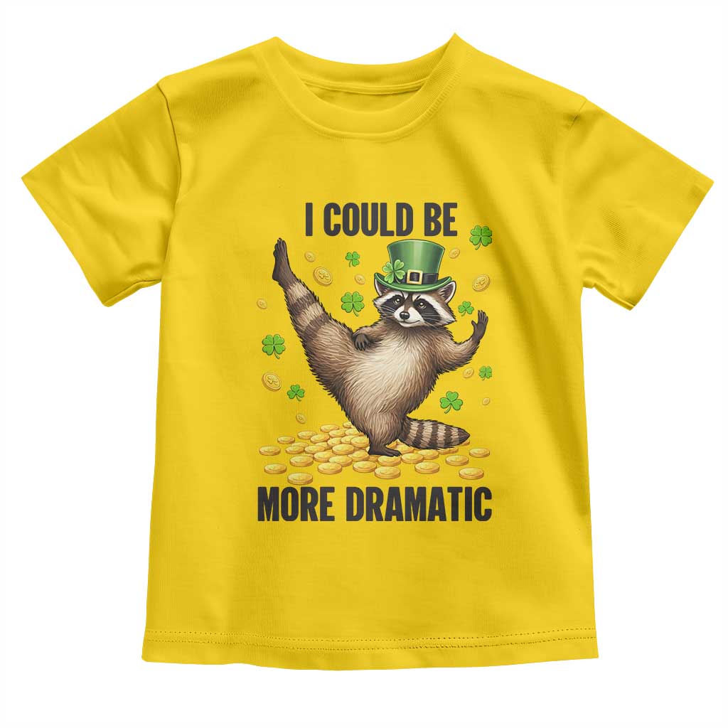 Funny Raccoon St Patrick's Day Toddler T Shirt I Could Be More Dramatic