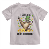 Funny Raccoon St Patrick's Day Toddler T Shirt I Could Be More Dramatic