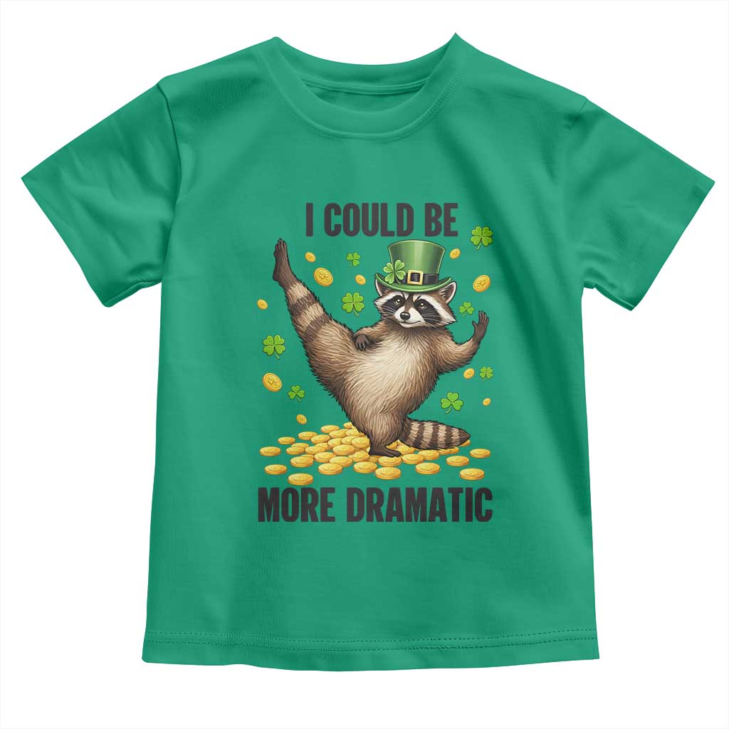 Funny Raccoon St Patrick's Day Toddler T Shirt I Could Be More Dramatic