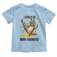 Funny Raccoon St Patrick's Day Toddler T Shirt I Could Be More Dramatic