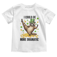 Funny Raccoon St Patrick's Day Toddler T Shirt I Could Be More Dramatic