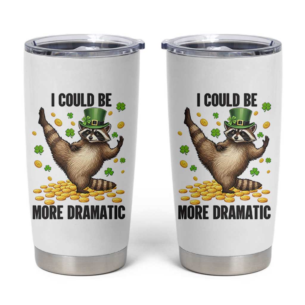 Funny Raccoon St Patrick's Day Tumbler Cup I Could Be More Dramatic