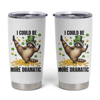 Funny Raccoon St Patrick's Day Tumbler Cup I Could Be More Dramatic