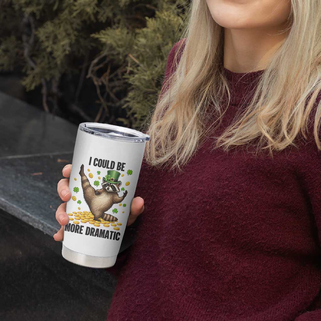Funny Raccoon St Patrick's Day Tumbler Cup I Could Be More Dramatic