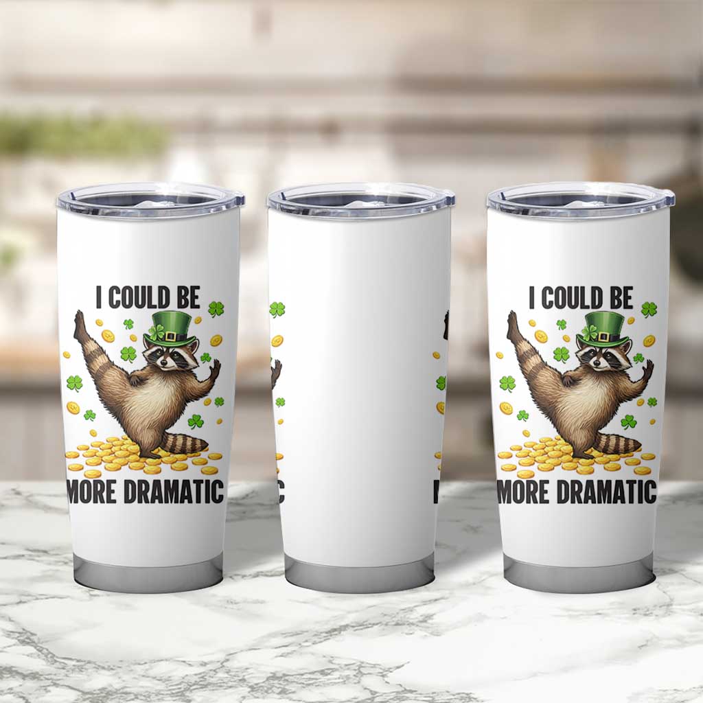 Funny Raccoon St Patrick's Day Tumbler Cup I Could Be More Dramatic