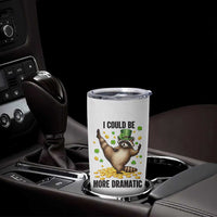 Funny Raccoon St Patrick's Day Tumbler Cup I Could Be More Dramatic