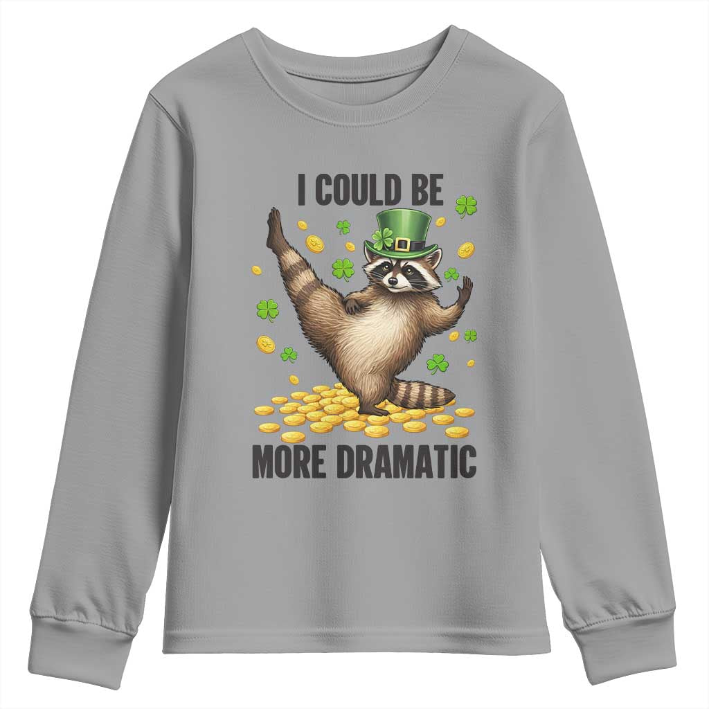 Funny Raccoon St Patrick's Day Youth Sweatshirt I Could Be More Dramatic