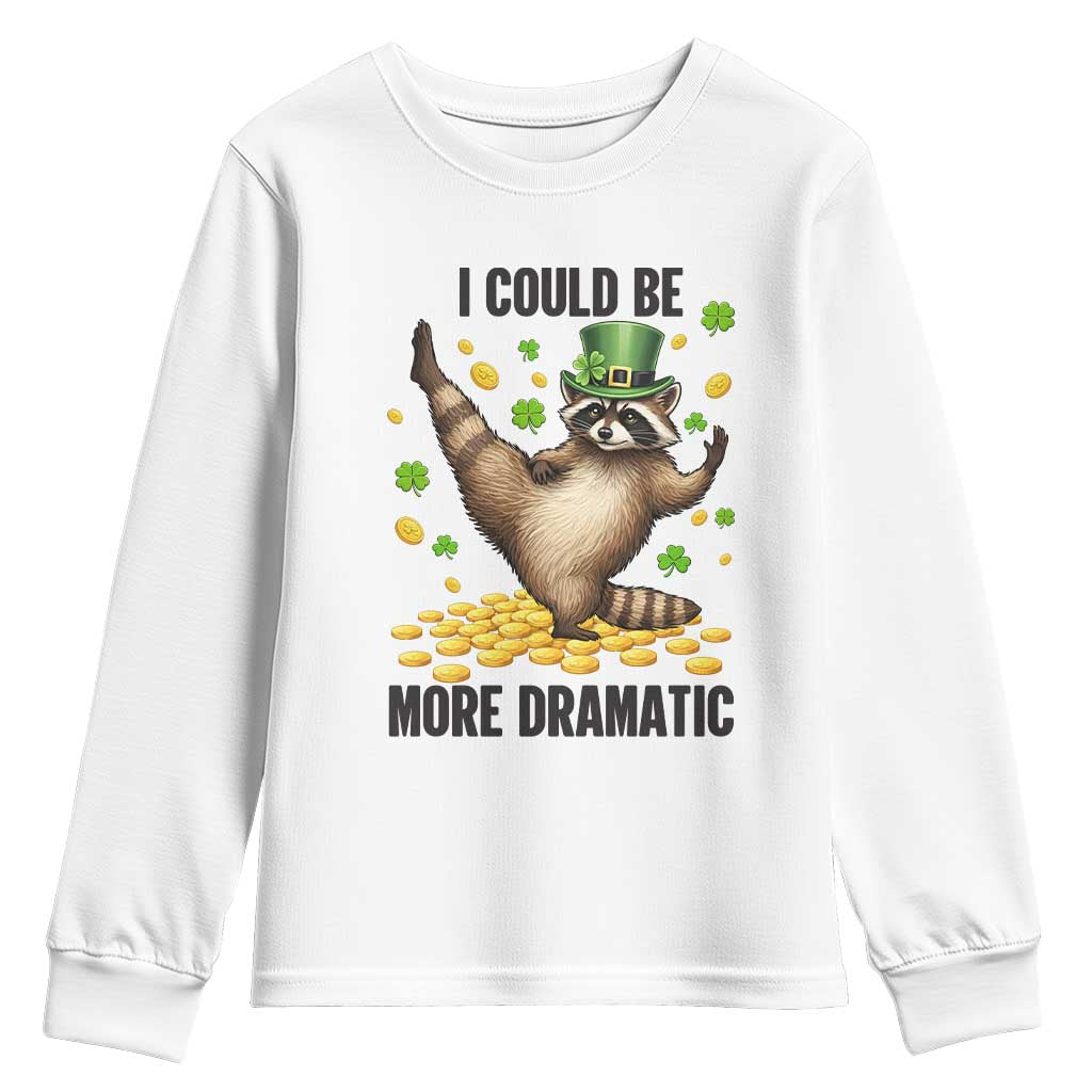 Funny Raccoon St Patrick's Day Youth Sweatshirt I Could Be More Dramatic