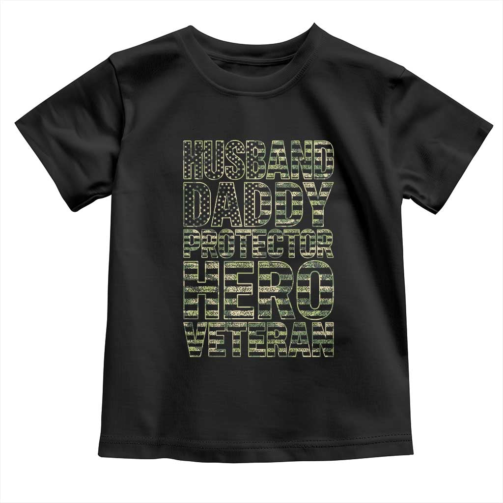 Husband Daddy Protector Hero Veteran Toddler T Shirt Father's Day American Flag Camouflage