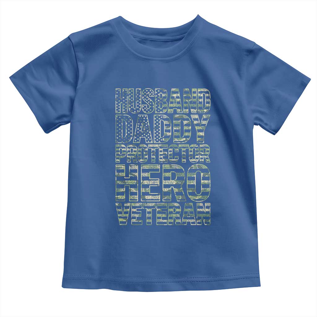 Husband Daddy Protector Hero Veteran Toddler T Shirt Father's Day American Flag Camouflage