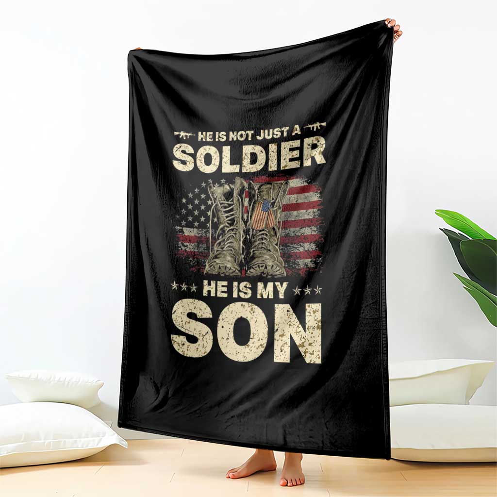 He Is Not Just A Soldier He Is My Son Throw Blanket Proud US Army Son