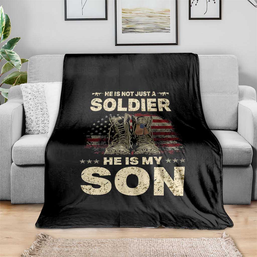 He Is Not Just A Soldier He Is My Son Throw Blanket Proud US Army Son