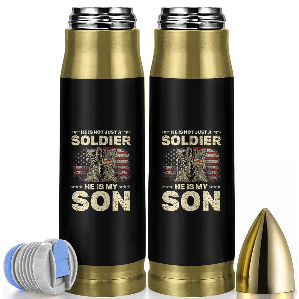 He Is Not Just A Soldier He Is My Son Bullet Tumbler Proud US Army Son
