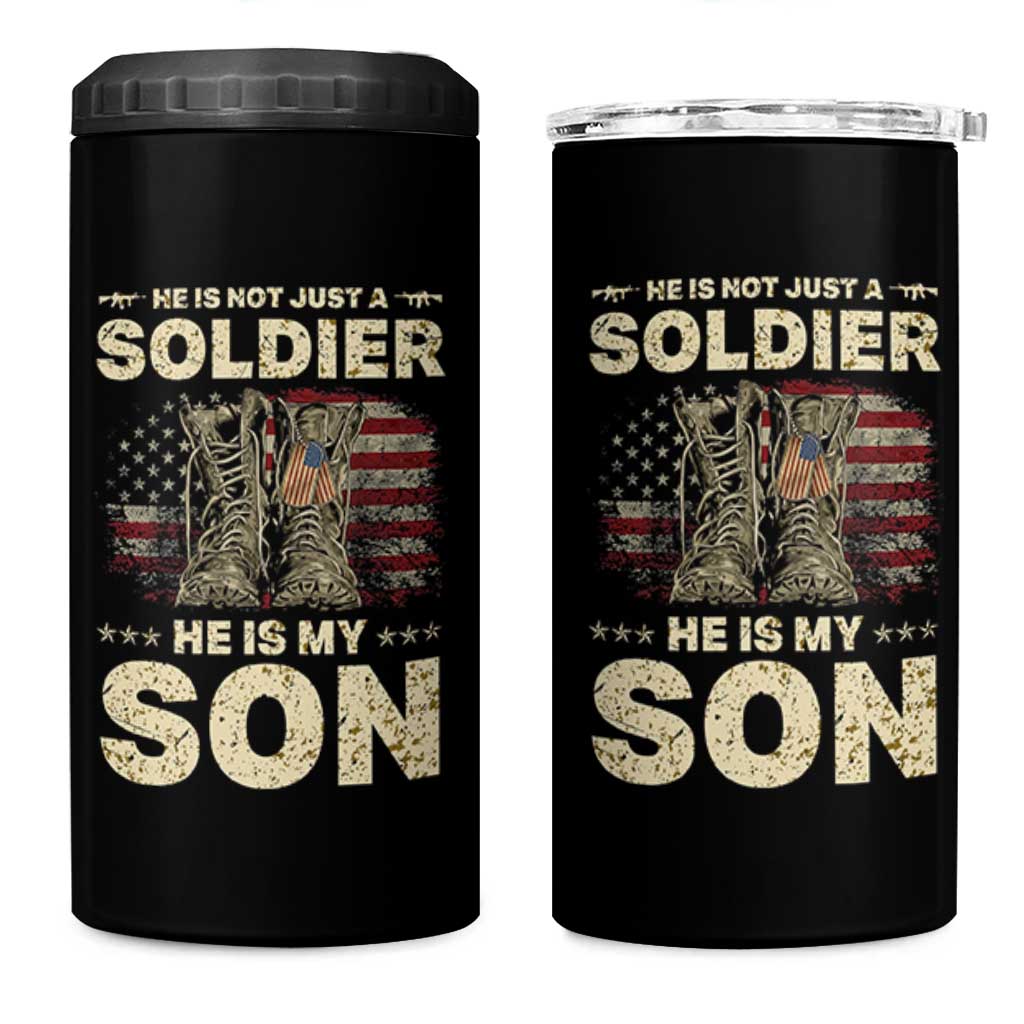 He Is Not Just A Soldier He Is My Son 4 in 1 Can Cooler Tumbler Proud US Army Son