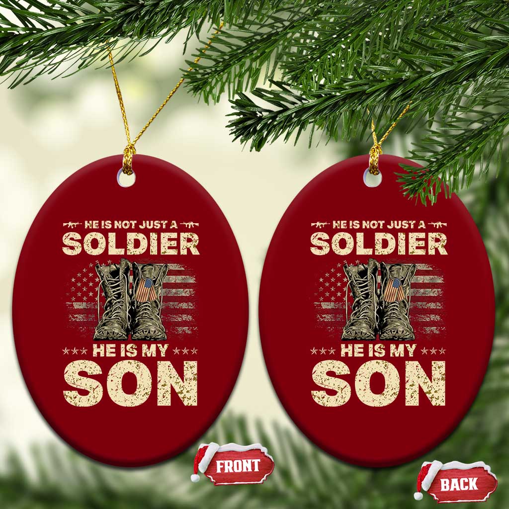 He Is Not Just A Soldier He Is My Son Ceramic Ornament Proud US Army Son