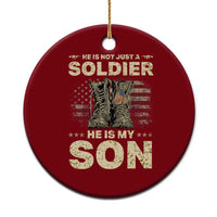 He Is Not Just A Soldier He Is My Son Ceramic Ornament Proud US Army Son