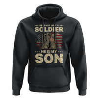 He Is Not Just A Soldier He Is My Son Hoodie Proud US Army Son