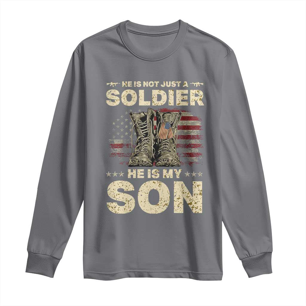 He Is Not Just A Soldier He Is My Son Long Sleeve Shirt Proud US Army Son