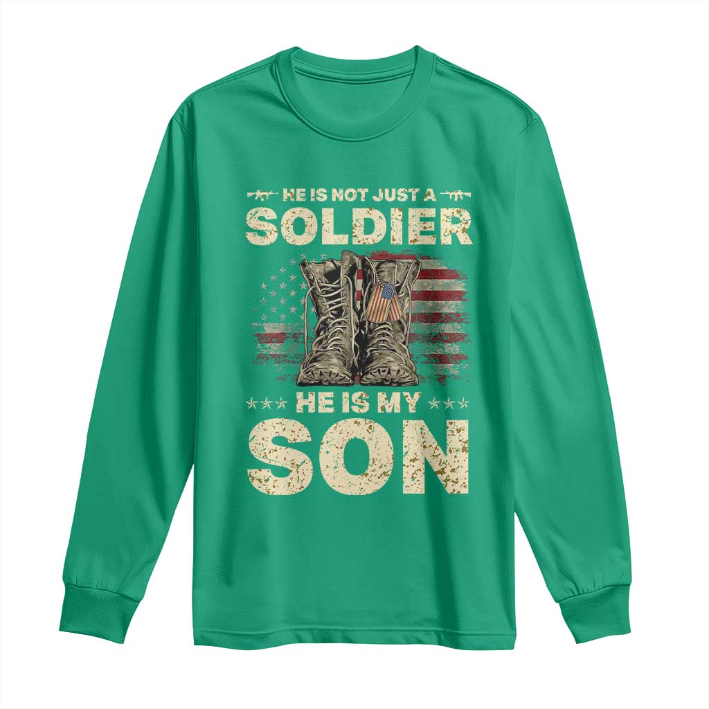 He Is Not Just A Soldier He Is My Son Long Sleeve Shirt Proud US Army Son